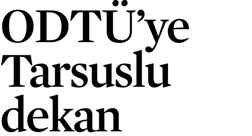 ODTÜ ye Tarsuslu dekan