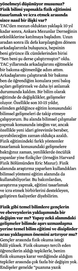 yönelmeyi düşünüyor musunuz  Fizik bilimi yapmakla fizik eğitimini tasarlamak ve icra etmek arasında sizce nasıl bir    
