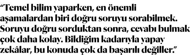  Temel bilim yaparken, en önemli aşamalardan biri doğru soruyu sorabilmek  Soruyu doğru sorduktan sonra, cevabı bulma   