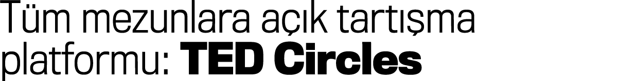 Tüm mezunlara açık tartışma platformu: TED Circles