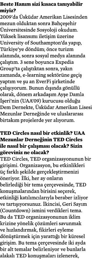 Beste Hanım sizi kısaca tanıyabilir miyiz  2009'da Üsküdar Amerikan Lisesinden mezun olduktan sonra Bahçeşehir Üniver   