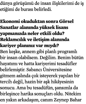dünya görüşümü de insan ilişkilerimi de iş etiğimi de burası belirledi   Ekonomi okuduktan sonra Görsel Sanatlar alan   