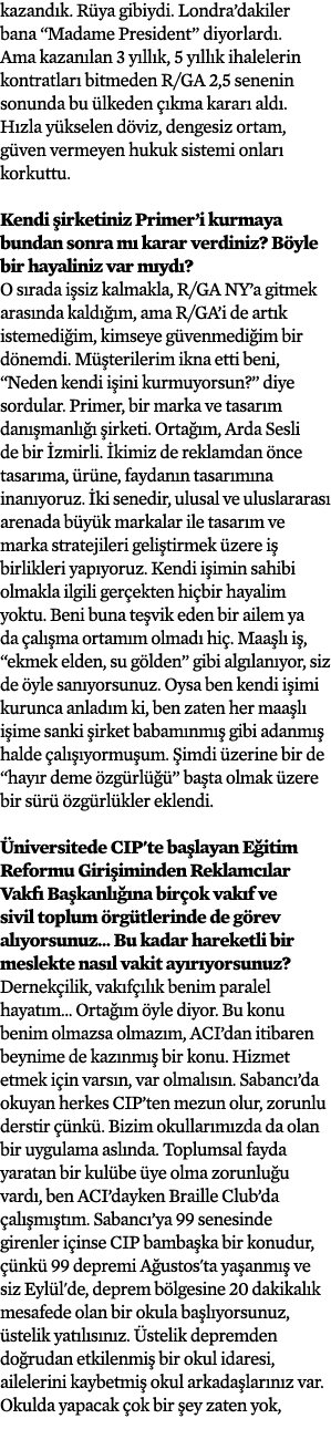 kazandık  Rüya gibiydi  Londra dakiler bana  Madame President  diyorlardı  Ama kazanılan 3 yıllık, 5 yıllık ihaleleri   