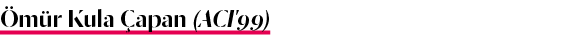 Ömür Kula Çapan (ACI'99)
