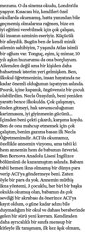 mezunu  O da sinema okudu, Londra da yaşıyor  Kısacası biz, kendileri özel okullarda okumamış, hatta yanından bile ge   