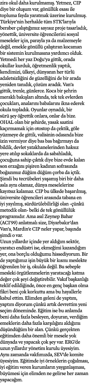 zira okul daha kurulmamış  Yetmez, CIP diye bir oluşum var, gönüllük esası ile topluma fayda yaratmak üzerine kurulmu   