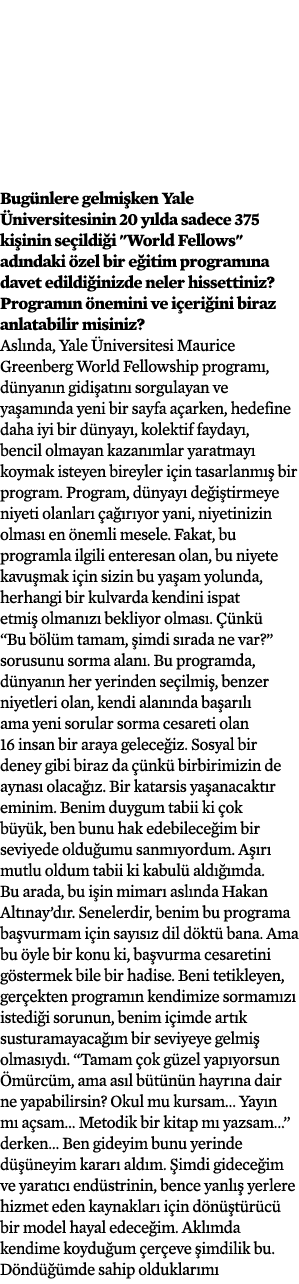 Bugünlere gelmişken Yale Üniversitesinin 20 yılda sadece 375 kişinin seçildiği   World Fellows   adındaki özel bir eğ   