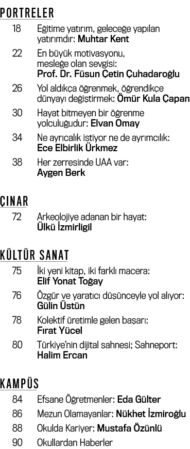 PORTRELER 18 Eğitime yatırım, geleceğe yapılan  yatırımdır: Muhtar Kent 22 En büyük motivasyonu,   mesleğe olan sevgi   