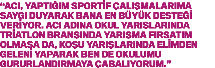  ACI, yaptığım sportif çalışmalarıma saygı duyarak bana en büyük desteği veriyor  ACI adına okul yarışlarında triatlo   