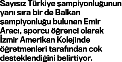 Sayısız Türkiye şampiyonluğunun yanı sıra bir de Balkan şampiyonluğu bulunan Emir Aracı, sporcu öğrenci olarak İzmir    