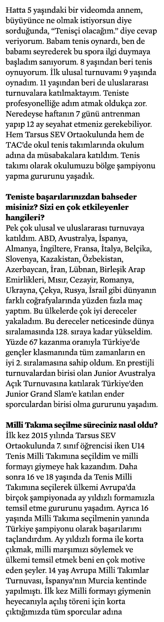 Hatta 5 yaşındaki bir videomda annem, büyüyünce ne olmak istiyorsun diye sorduğunda,  Tenisçi olacağım   diye cevap v   