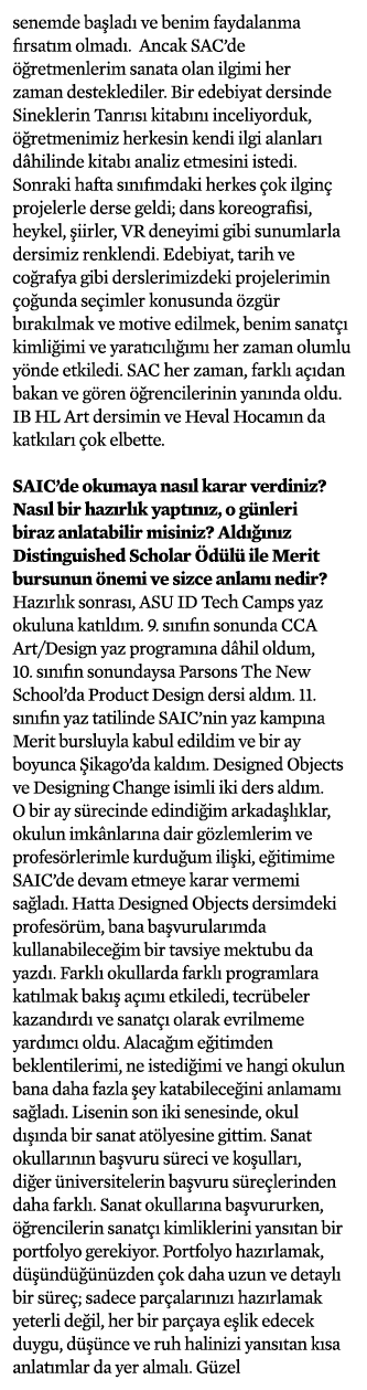 senemde başladı ve benim faydalanma fırsatım olmadı  Ancak SAC de öğretmenlerim sanata olan ilgimi her zaman destekle   