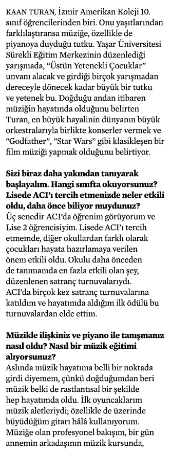 Kaan Turan, İzmir Amerikan Koleji 10  sınıf öğrencilerinden biri  Onu yaşıtlarından farklılaştıransa müziğe, özellikl   