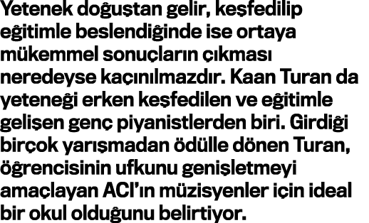 Yetenek doğuştan gelir, keşfedilip eğitimle beslendiğinde ise ortaya mükemmel sonuçların çıkması neredeyse kaçınılmaz   