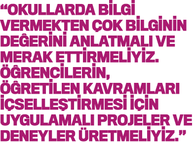  Okullarda bilgi vermekten çok bilginin değerini anlatmalı ve merak ettirmeliyiz  Öğrencilerin, öğretilen kavramları    