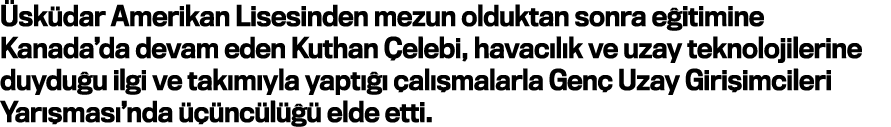 Üsküdar Amerikan Lisesinden mezun olduktan sonra eğitimine Kanada da devam eden Kuthan Çelebi, havacılık ve uzay tekn   