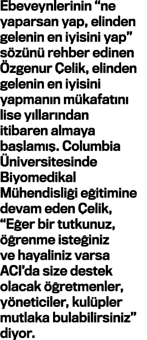 Ebeveynlerinin  ne yaparsan yap, elinden gelenin en iyisini yap  sözünü rehber edinen Özgenur Çelik, elinden gelenin    