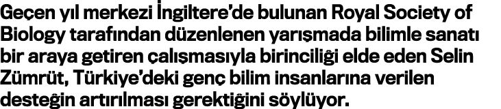 Geçen yıl merkezi İngiltere de bulunan Royal Society of Biology tarafından düzenlenen yarışmada bilimle sanatı bir ar   
