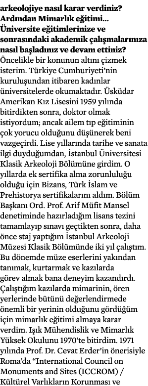 arkeolojiye nasıl karar verdiniz  Ardından Mimarlık eğitimi  Üniversite eğitimlerinize ve sonrasındaki akademik çalış   