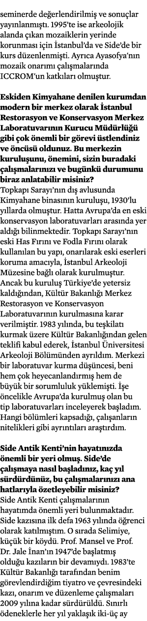 seminerde değerlendirilmiş ve sonuçlar yayınlanmıştı  1995 te ise arkeolojik alanda çıkan mozaiklerin yerinde korunma   