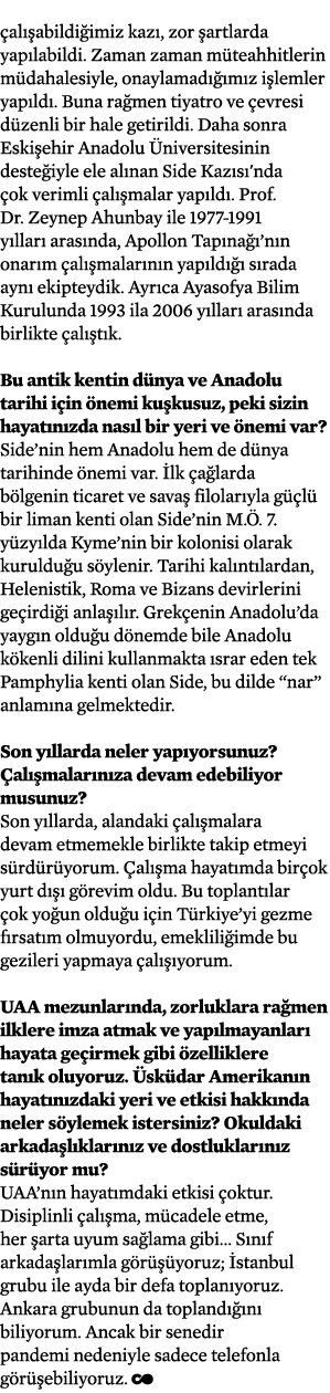 çalışabildiğimiz kazı, zor şartlarda yapılabildi  Zaman zaman müteahhitlerin müdahalesiyle, onaylamadığımız işlemler    