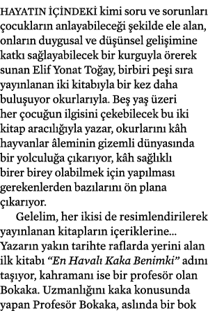 Hayatın içindeki kimi soru ve sorunları çocukların anlayabileceği şekilde ele alan, onların duygusal ve düşünsel geli   