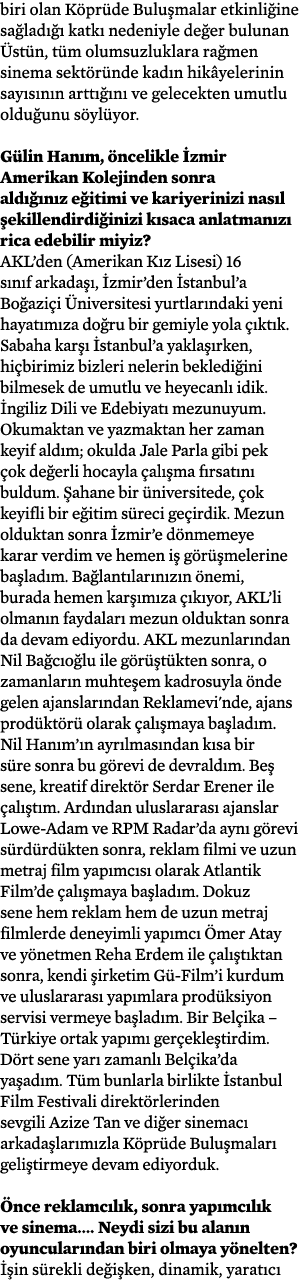 biri olan Köprüde Buluşmalar etkinliğine sağladığı katkı nedeniyle değer bulunan Üstün, tüm olumsuzluklara rağmen sin   