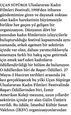 Uçan Süpürge Uluslararası Kadın Filmleri Festivali, 1998 den itibaren gündemimize giren ve dayanak noktası olan kadın   