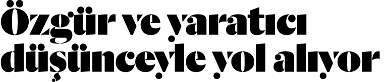 Özgür ve yaratıcı düşünceyle yol alıyor