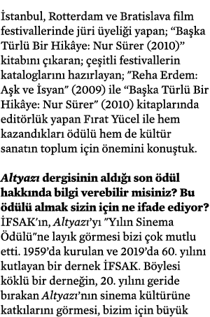 İstanbul, Rotterdam ve Bratislava film festivallerinde jüri üyeliği yapan;  Başka Türlü Bir Hikâye: Nur Sürer (2010)    