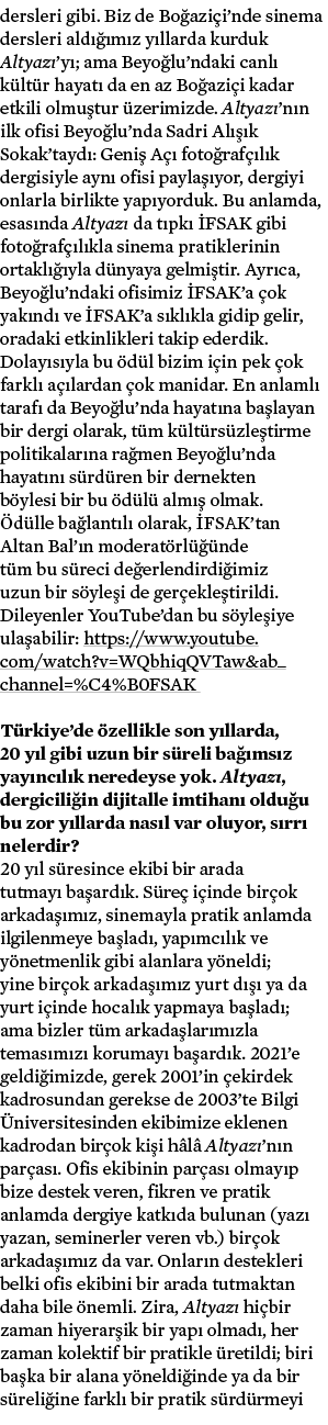 dersleri gibi  Biz de Boğaziçi nde sinema dersleri aldığımız yıllarda kurduk Altyazı yı; ama Beyoğlu ndaki canlı kült   