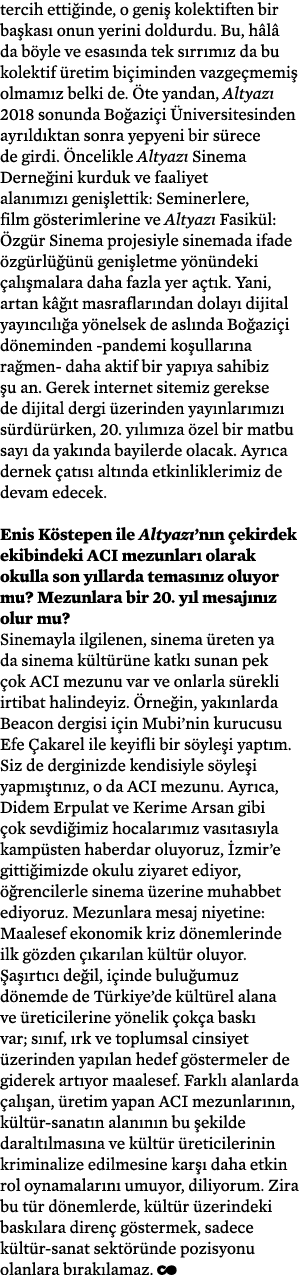 tercih ettiğinde, o geniş kolektiften bir başkası onun yerini doldurdu  Bu, hâlâ da böyle ve esasında tek sırrımız da   