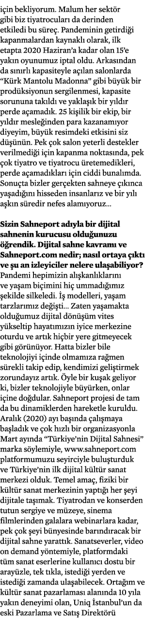 için bekliyorum  Malum her sektör gibi biz tiyatrocuları da derinden etkiledi bu süreç  Pandeminin getirdiği kapanmal   