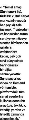    Temel amaç (Sahneport ile), fiziki bir kültür sanat merkezinin yaptığı her şeyi dijitale taşımak  Tiyatrodan ve ko   