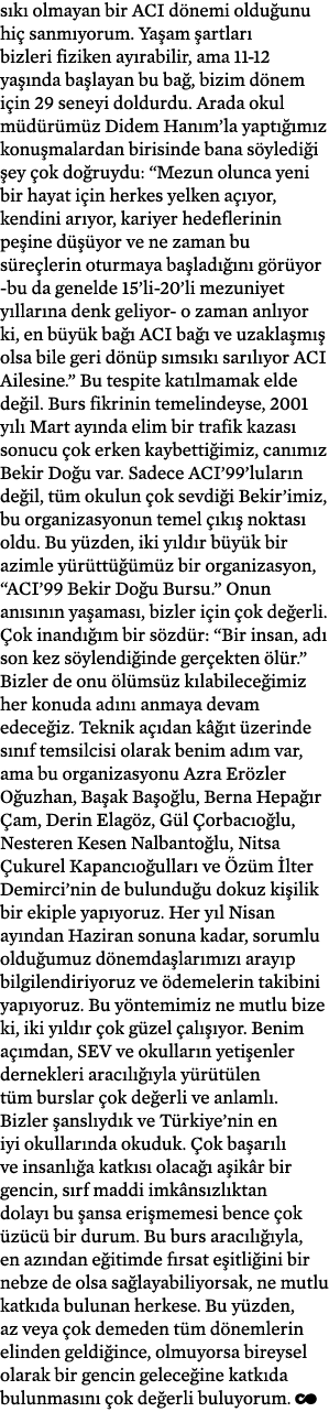 sıkı olmayan bir ACI dönemi olduğunu hiç sanmıyorum  Yaşam şartları bizleri fiziken ayırabilir, ama 11-12 yaşında baş   