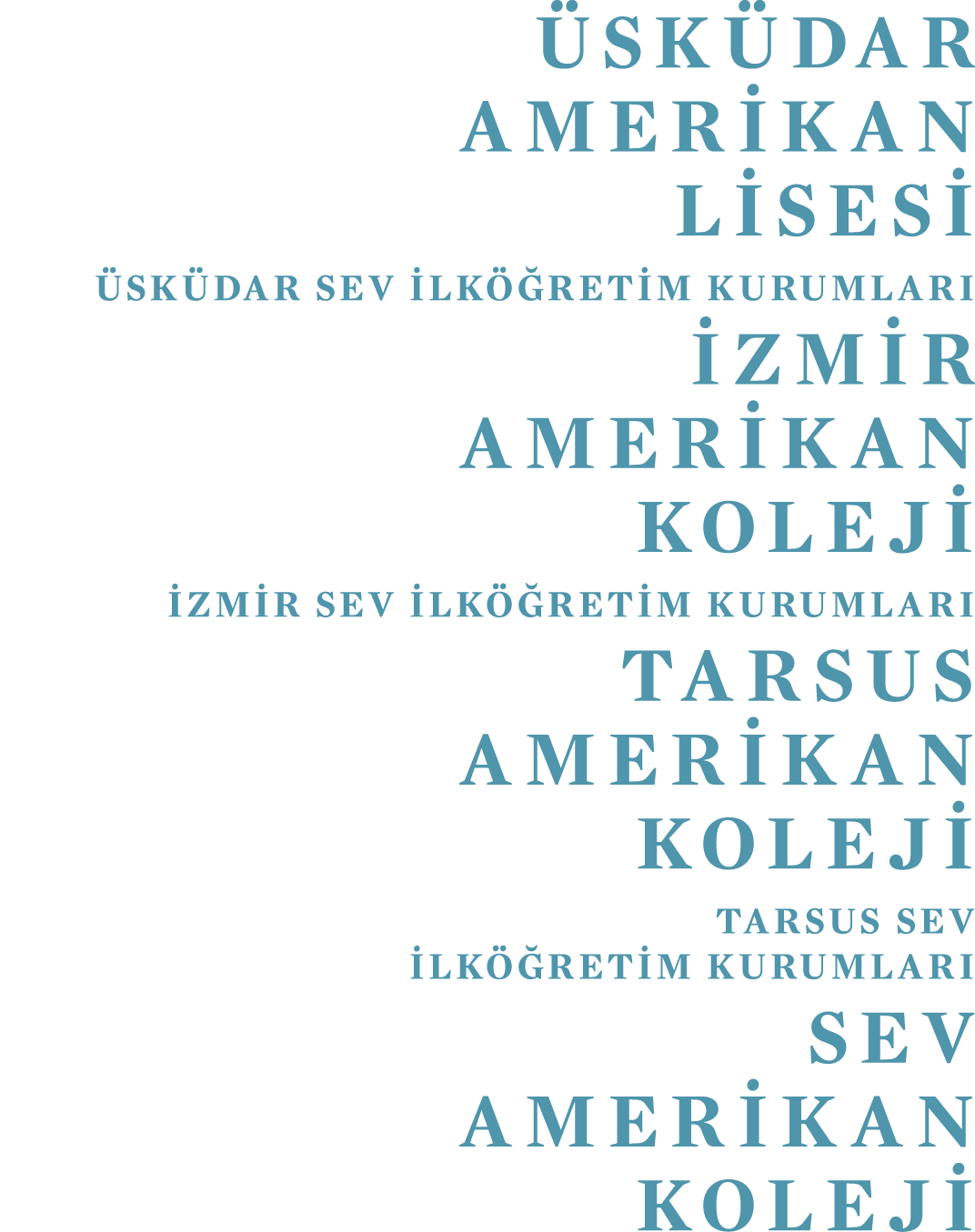 ÜSKÜDAR AMERİKAN LİSESİ ÜSKÜDAR SEV İlköğretİm Kurumları İZMİR AMERİKAN KOLEJİ İZMİR SEV İlköğretİm Kurumları TARSUS    