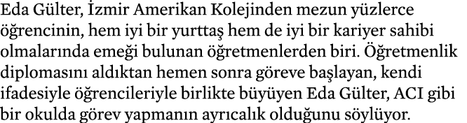 Eda Gülter, İzmir Amerikan Kolejinden mezun yüzlerce öğrencinin, hem iyi bir yurttaş hem de iyi bir kariyer sahibi ol   