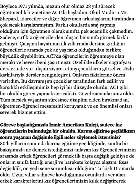 Böylece 1971 yılında, mezun olur olmaz 28 yıl sürecek öğretmenlik hizmetime ACI da başladım  Okul Müdürü Mr  Shepard,   