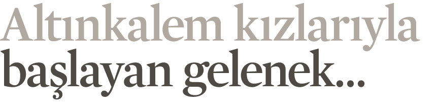 Altınkalem kızlarıyla başlayan gelenek 