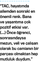  TAC, hayatımda ailemden sonraki en önemli renk  Bana ve yaşantıma çok pozitif etkisi var  ( ) Önce öğrenci, sonrasın   