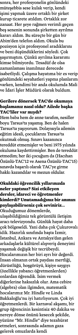 sonra, her profesyonelin gönlündeki müteşebbis sese kulak verip, kendi işimi yapmak üzere ortaklı bir şirket kurup ti   