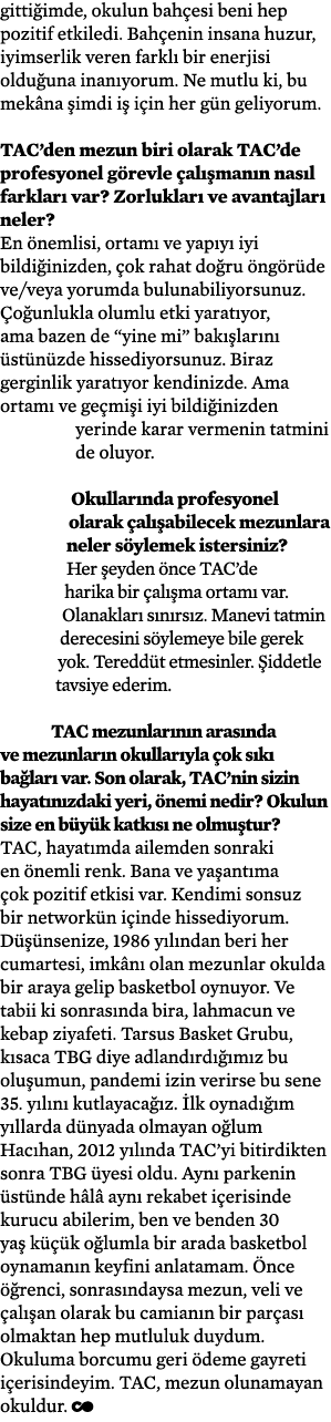 gittiğimde, okulun bahçesi beni hep pozitif etkiledi  Bahçenin insana huzur, iyimserlik veren farklı bir enerjisi old   