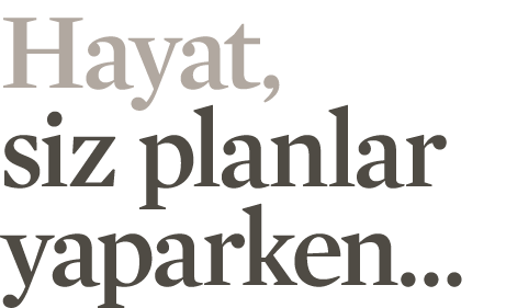 Hayat, siz planlar yaparken 