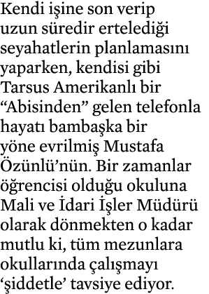 Kendi işine son verip uzun süredir ertelediği seyahatlerin planlamasını yaparken, kendisi gibi Tarsus Amerikanlı bir    