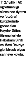   27 yıllık TAC öğretmenliği süresince tiyatro ve fotoğraf kulüplerinde görev alan Haydar Göfer, öğrencileriyle Habab   