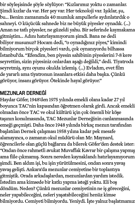 bir söyleşisinde şöyle söylüyor:  Kızlarımız yoktu o zamanlar  Şimdi kızlar da var  Her şey var  Her teknoloji var  I   