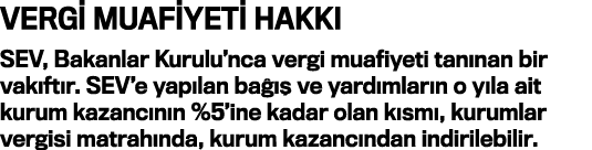 VERGİ MUAFİYETİ HAKKI SEV, Bakanlar Kurulu nca vergi muafiyeti tanınan bir vakıftır  SEV e yapılan bağış ve yardımlar   