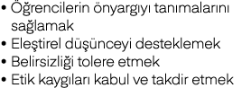   Öğrencilerin önyargıyı tanımalarını sağlamak   Eleştirel düşünceyi desteklemek   Belirsizliği tolere etmek   Etik k   