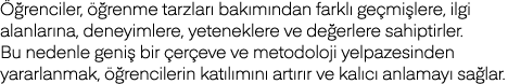 Öğrenciler, öğrenme tarzları bakımından farklı geçmişlere, ilgi alanlarına, deneyimlere, yeteneklere ve değerlere sah   