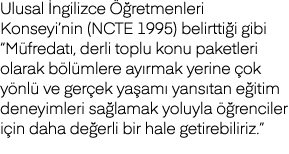 Ulusal İngilizce Öğretmenleri Konseyi nin (NCTE 1995) belirttiği gibi  Müfredatı, derli toplu konu paketleri olarak b   